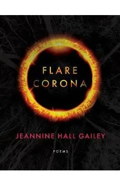 Flare, Corona - Jeannine Hall Gailey