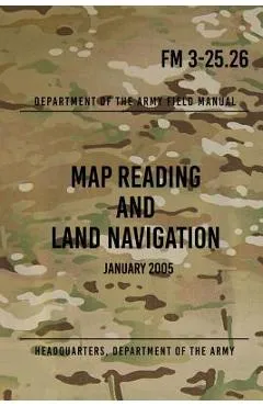 FM 3-25.26 Map Reading and Land Navigation: January 2005 - Headquarters Department Of The Army