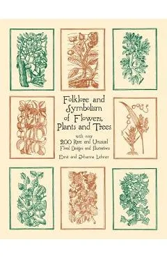 Folklore and Symbolism of Flowers, Plants and Trees - Ernst Lehner