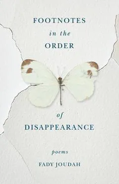 Footnotes in the Order of Disappearance: Poems - Fady Joudah