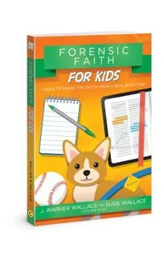 Forensic Faith for Kids: Learn to Share the Truth from a Real Detective - J. Warner Wallace
