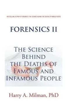 Forensics II: The Science Behind the Deaths of Famous and Infamous People - Harry A. Milman