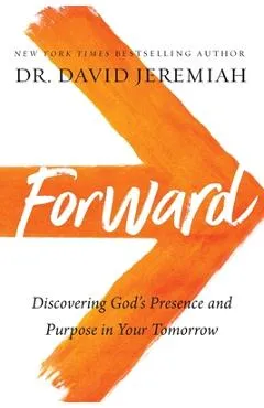 Forward: Discovering God's Presence and Purpose in Your Tomorrow - David Jeremiah