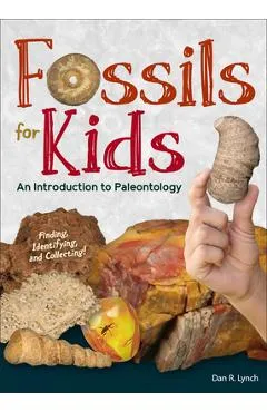 Fossils for Kids: Finding, Identifying, and Collecting - Dan R. Lynch