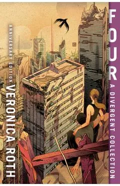 Four: A Divergent Collection Anniversary Edition - Veronica Roth