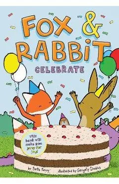 Fox & Rabbit Celebrate (Fox & Rabbit Book #3) - Beth Ferry