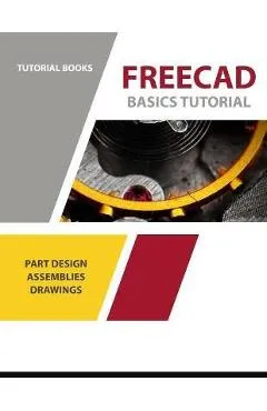 FreeCAD Basics Tutorial: For Windows - Tutorial Books