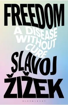 Freedom: A Disease Without Cure - Slavoj Zizek