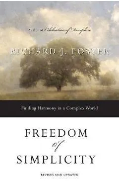 Freedom of Simplicity: Finding Harmony in a Complex World - Richard J. Foster