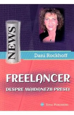 Freelancer. Despre maidanezii presei - Dani Rockhoff