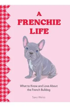 Frenchie Life - Sara Weiss