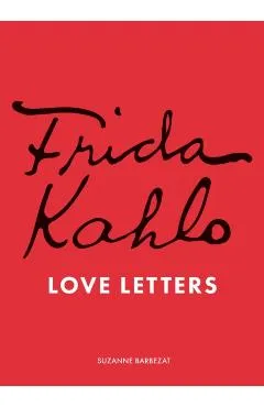 Frida Kahlo's Love Letters - Suzanne Barbezat