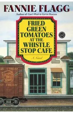 Fried Green Tomatoes at the Whistle Stop Cafe - Fannie Flagg