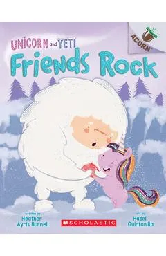 Friends Rock: An Acorn Book (Unicorn and Yeti #3), Volume 3: An Acorn Book - Heather Ayris Burnell
