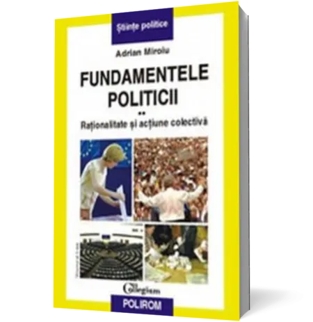 Fundamentele politicii. Vol. al II-lea. Rationalitate si actiune colectiva