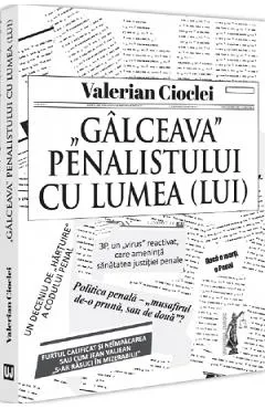 Galceava penalistului cu lumea (lui) - Valerian Cioclei