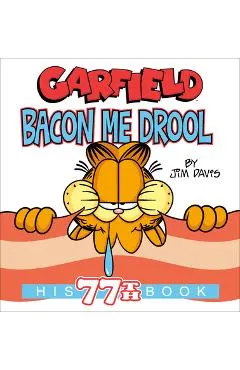 Garfield Bacon Me Drool: His 77th Book - Jim Davis