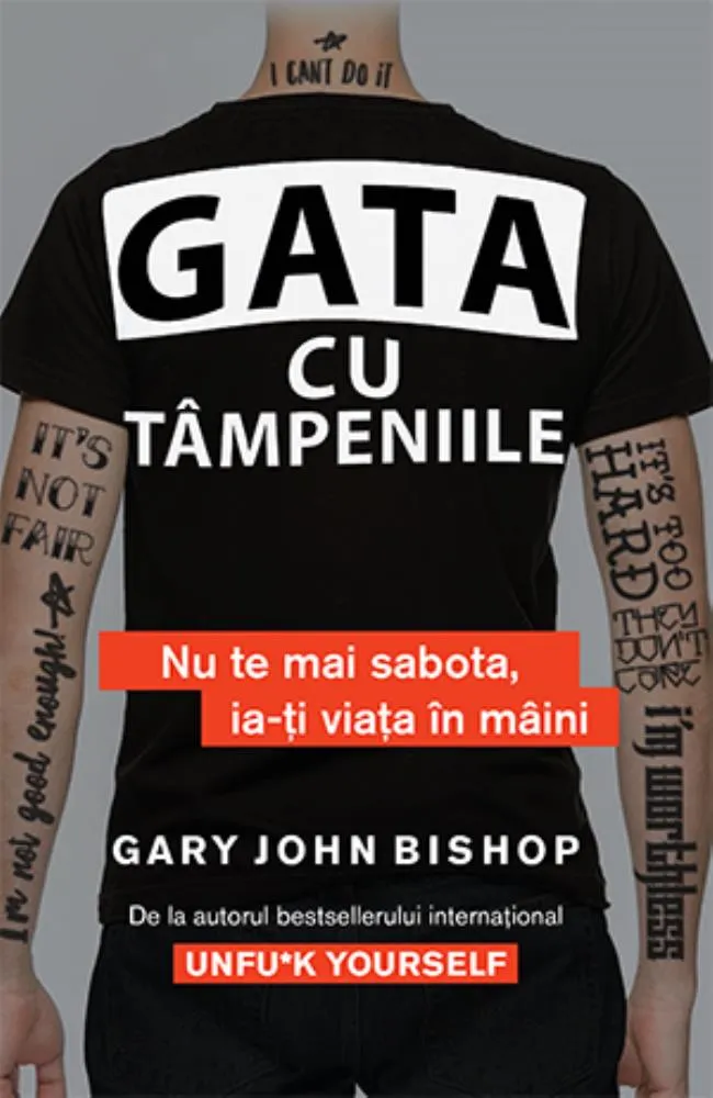 Gata cu tâmpeniile. Nu te mai sabota ia-ți viața în mâini