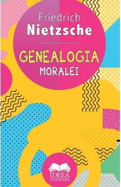 Genealogia moralei - Friedrich Nietzsche