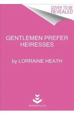 Gentlemen Prefer Heiresses - Lorraine Heath
