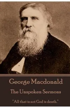 George Macdonald - The Unspoken Sermons - George Macdonald