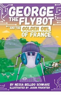 George the Flybot and the Golden Owl of France - Jason Fruchter