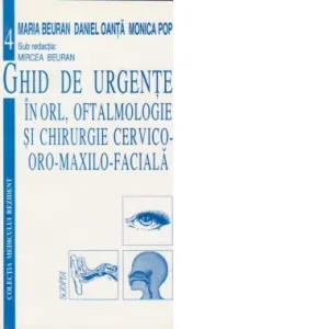 Ghid de urgente in ORL, Oftalmologie si chirurgie cervico-oro-maxilo-faciala
