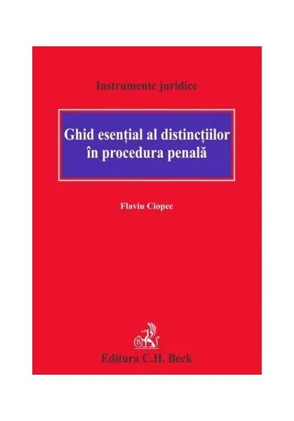 Ghid esențial al distincțiilor în procedura penală - Paperback brosat - Flaviu Ciopec - C.H. Beck