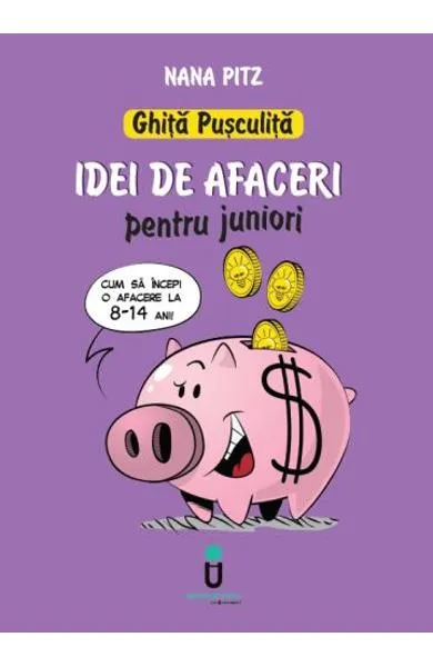 Ghita Pusculita. Idei de afaceri pentru juniori