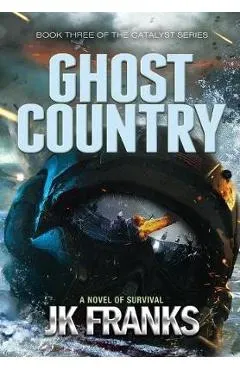 Ghost Country: Catalyst Book 4 - Jk Franks