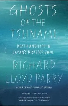 Ghosts of the Tsunami: Death and Life in Japan's Disaster Zone - Richard Lloyd Parry