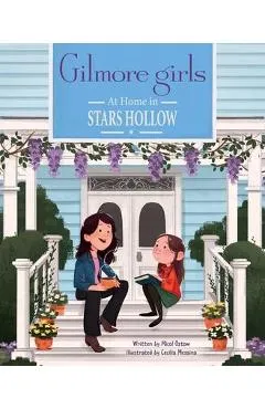 Gilmore Girls: At Home in Stars Hollow: (Tv Book, Pop Culture Picture Book) - Micol Ostow