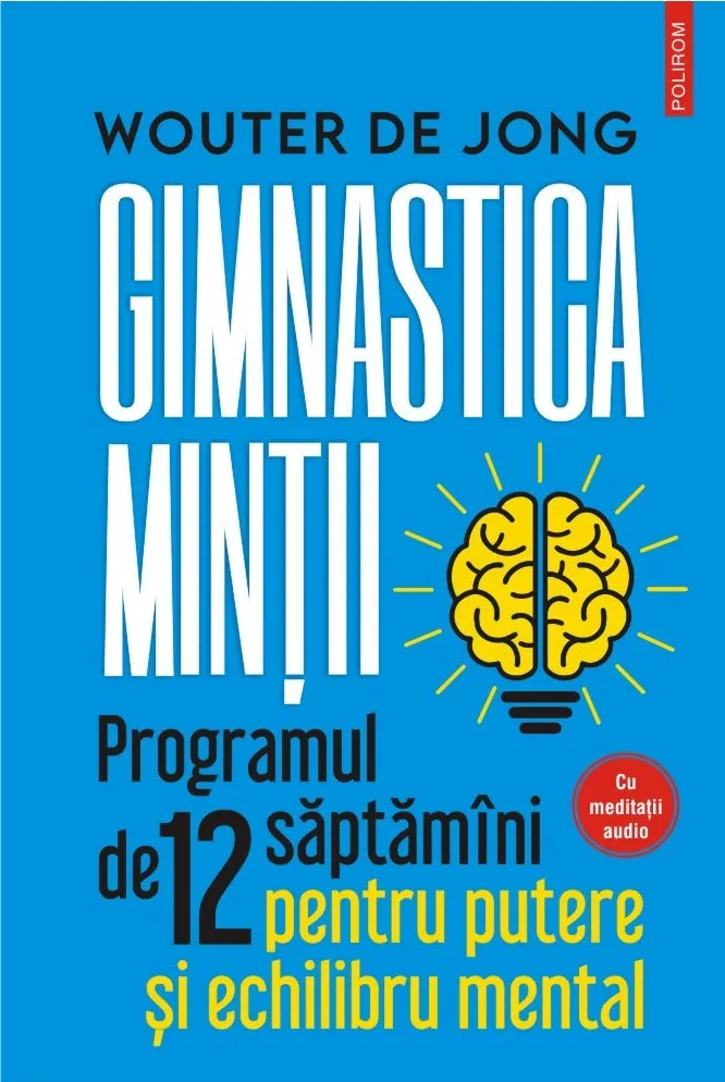 Gimnastica minţii. Programul de 12 săptămâni pentru putere și echilibru mental