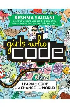 Girls Who Code: Learn to Code and Change the World - Reshma Saujani