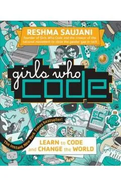 Girls Who Code: Learn to Code and Change the World - Reshma Saujani
