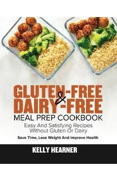 Gluten-Free Dairy-Free Meal Prep Cookbook - Kelly Hearner