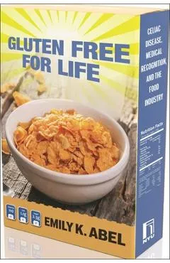 Gluten Free for Life: Celiac Disease, Medical Recognition, and the Food Industry - Emily K. Abel