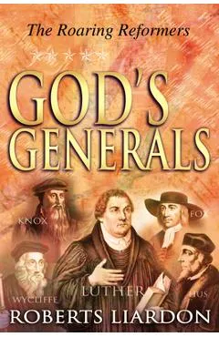 God's Generals the Roaring Reformers, Volume 2 - Roberts Liardon