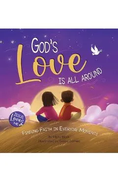 God's Love Is All Around: Finding Faith in Everyday Moments - Misty Black