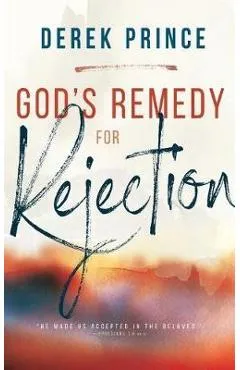 God's Remedy for Rejection - Derek Prince