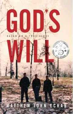 God*s Will: Based on a True Story - Matthew John Echan