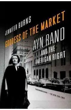 Goddess of the Market: Ayn Rand and the American Right - Jennifer Burns
