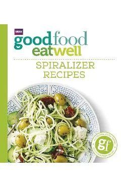 Good Food Eat Well: Spiralizer Recipes