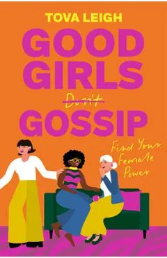 Good Girls Gossip: Find Your Female Power - Tova Leigh