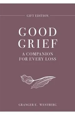 Good Grief Gift Edition: A Companion for Every Loss - Granger E. Westberg