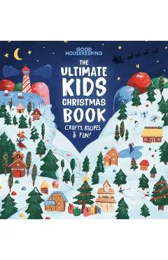 Good Housekeeping the Ultimate Kids Christmas Book - Good Housekeeping