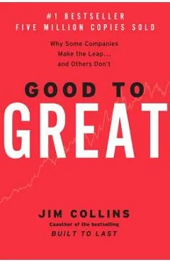 Good to Great: Why Some Companies Make the Leap...and Others Don't - Jim Collins