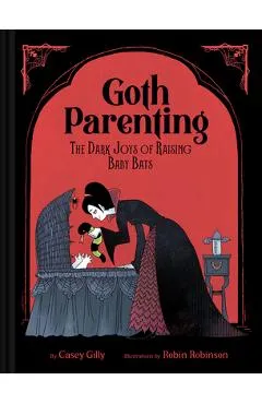 Goth Parenting: The Dark Joys of Raising Baby Bats - Casey Gilly