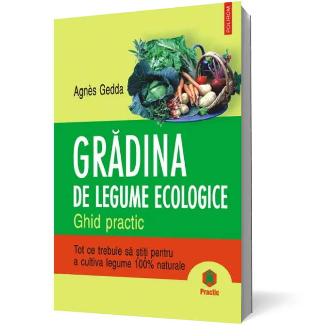 Gradina de legume ecologice. Ghid practic