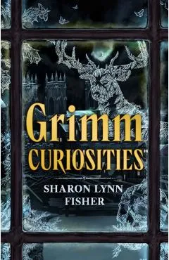 Grimm Curiosities - Sharon Lynn Fisher